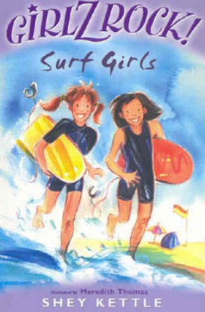 Girlz Rock!: Surf Girls by Shey Kettle