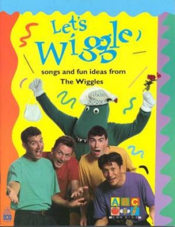 Let's Wiggle: Songs And Fun Ideas From The Wiggles by Wiggles The