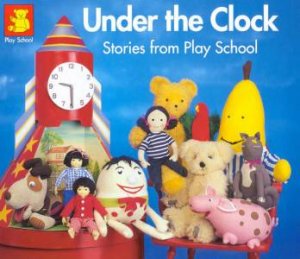 Under The Clock: Stories From Play School by Various