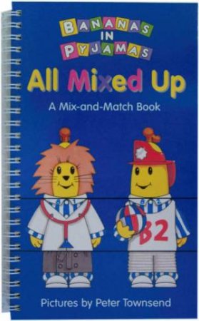 Bananas In Pyjamas: All Mixed Up by Peter Townsend