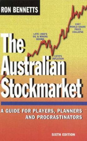 The Australian Stockmarket - A Guide For Players, Planners And Procrastinators by Ron Bennetts