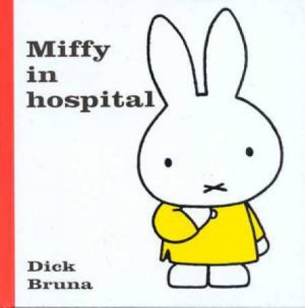 Miffy In Hospital by Dick Bruna