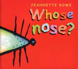 Whose Nose? by Jeannette Rowe