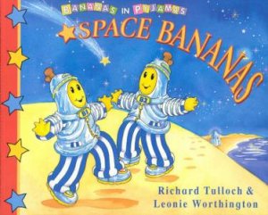 Bananas in Pyjamas: Space Bananas by Richard Tulloch