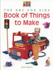 The ABC For Kids Book Of Things To Make