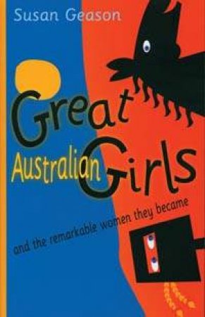 Great Australian Girls And The Remarkable Women They Became by Susan Geason