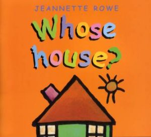 Whose House? by Jeannette Rowe