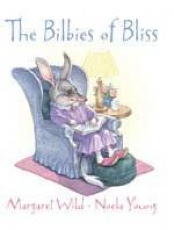 The Bilbies Of Bliss by Margaret Wild