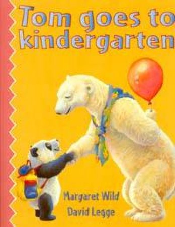 Tom Goes To Kindergarten by Margaret Wild & David Legge