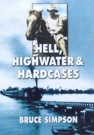 Hell, Highwater And Hard Cases by Bruce Simpson