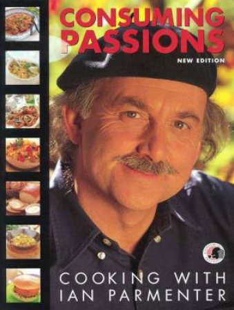 Consuming Passions: Cooking With Ian Parmenter by Ian Parmenter