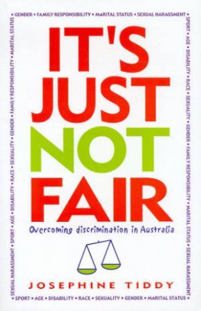 It's Just Not Fair: Overcoming Discrimination In Australia by Josephine Tiddy