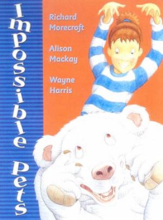 Impossible Pets by Richard Morecroft & Alison Mackay