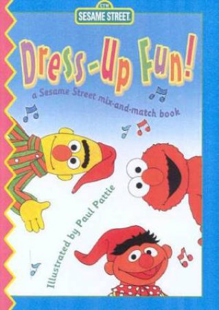 Dress-Up Fun - A Sesame Street Mix-and-Match Book by Paul Pattie