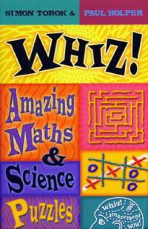 Whiz!: Amazing Maths & Science Puzzles by Simon Torok & Paul Holper