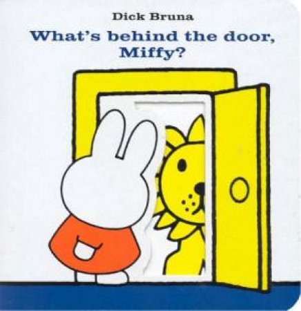 What's Behind The Door, Miffy? by Dick Bruna