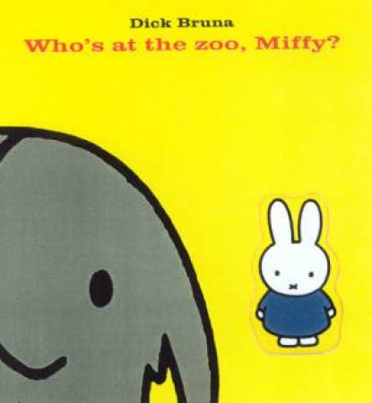 Who's At The Zoo, Miffy? by Dick Bruna