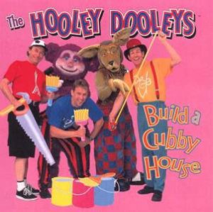 The Hooley Dooleys Build A Cubby House by Hooley Dooleys