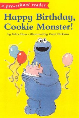 Pre-School Reader: Happy Birthday Cookie Monster! by Felice Haus