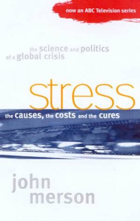 Stress: The Causes, The Costs And The Cures by John Merson