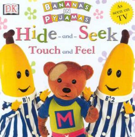 Bananas In Pyjamas: Hide And Seek: Touch And Feel by Various