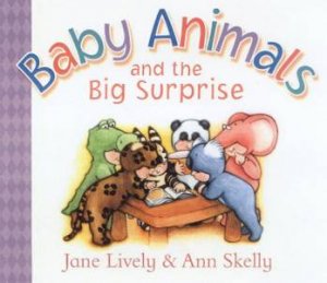 Baby Animals And The Big Surprise by Jane Lively