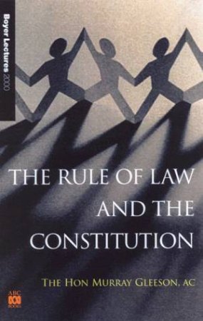 The Rule Of Law And The Constitution by Murray Gleeson AC