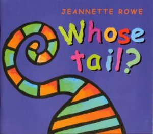 Whose Tail? by Jeanette Rowe