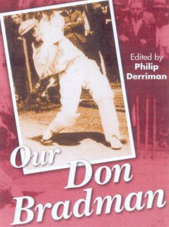 Our Don Bradman by Philip Derriman