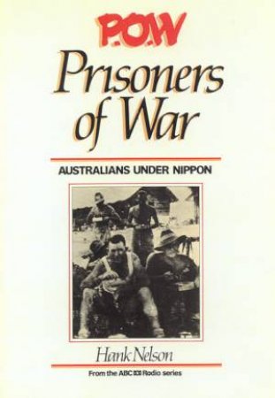 Prisoners Of War: Australians Under Nippon by Hank Nelson