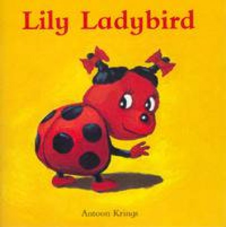 Funny Little Bugs: Lily Ladybird by Antoon Krings