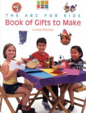 The ABC For Kids Book Of Gifts To Make