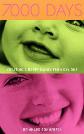 7000 Days: Creating A Happy Family From Day One by Reinhard Ronnebeck