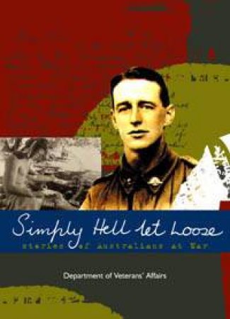 Simply Hell Let Loose: Stories Of Australians At War by Tony Miller