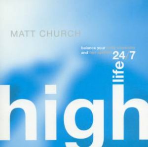 High Life: Balance Your Body Chemistry & Feel Uplifted 24/7 by Matt Church