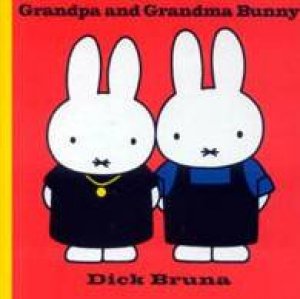 Miffy: Grandpa And Grandma Bunny by Dick Bruna