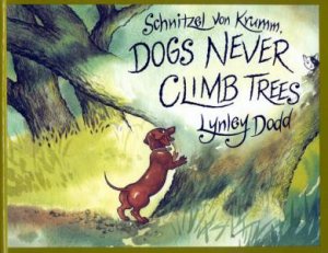 Schnitzel Von Krumm: Dogs Never Climb Trees by Lynley Dodd