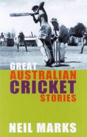 Great Australian Cricket Stories by Neil Marks