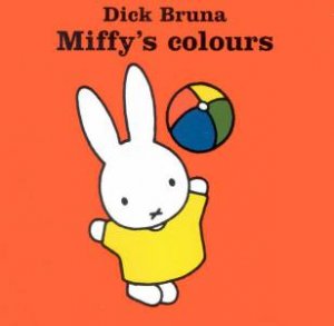 Miffy's Colours by Dick Bruna