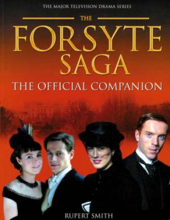 The Forsyte Saga: The Official Companion by Rupert Smith