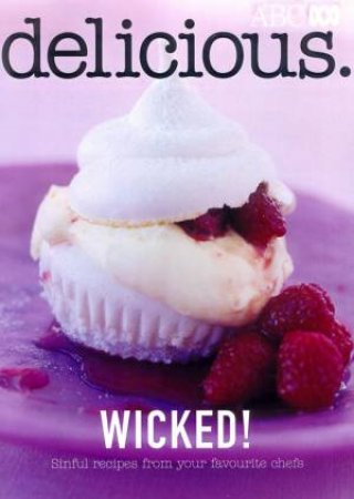 Delicious: Wicked!: Sinful Recipes From Your Favourite Chefs by Various