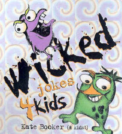 Wicked Jokes 4 Kids! by Kate Booker