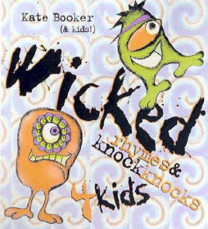 Wicked Rhymes And Knock Knocks 4 Kids! by Kate Booker