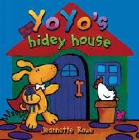 YoYo's Hidey House by Jeannette Rowe