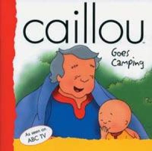 Caillou Goes Camping by Various