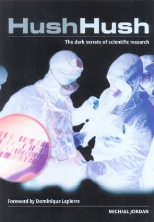 Hush Hush: The Dark Secrets Of Scientific Research by Michael Jordan