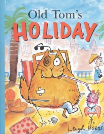 Old Tom's Holiday by Leigh Hobbs