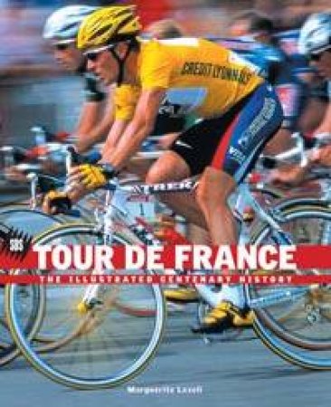 SBS Tour De France: The Illustrated Centenary History by Marguerite Lazelle