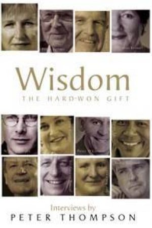 Wisdom: The Hard-Won Gift by Peter Thompson