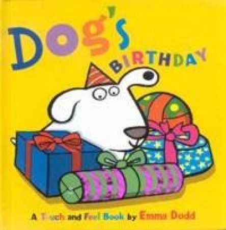 Dog's Birthday: A Touch And Feel Book by Emma Dodd